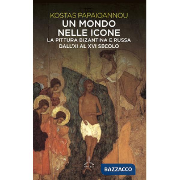 Mondo nelle icone. La pittura bizantina e russa dall'XI al XVI secolo (Un)