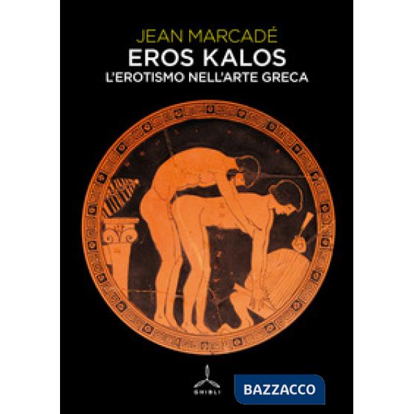 Eros kalos. L'erotismo nell'arte greca
