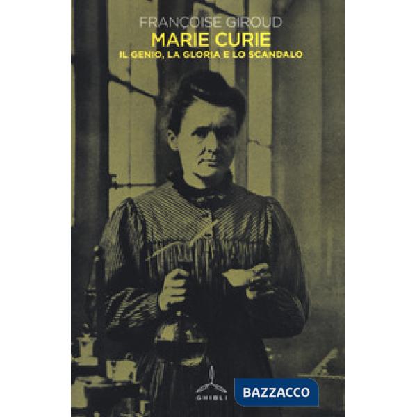 Marie Curie. Il genio, la gloria e lo scandalo