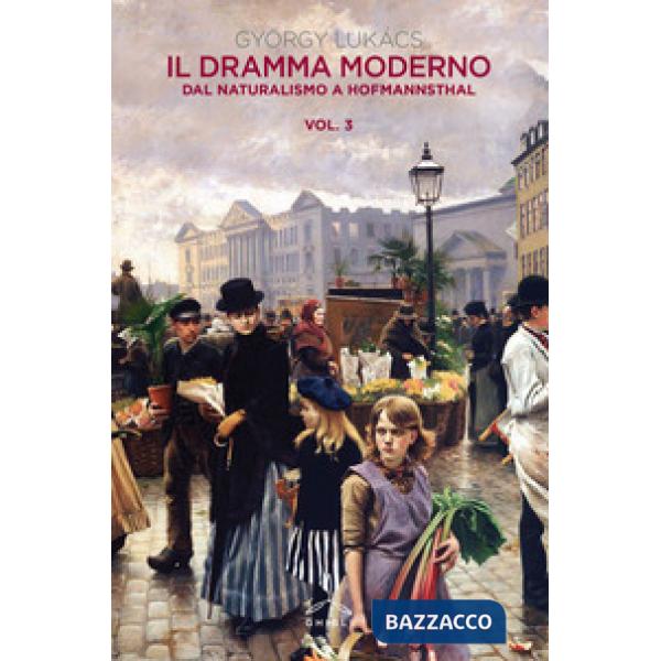 Dramma moderno (Il). Vol. 3: Dal naturalismo a Hofmannsthal