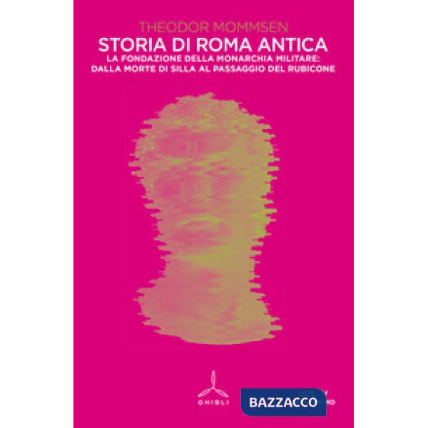 Storia di Roma antica. Vol. 5/1: La fondazione della monarchia militare: dalla morte di Silla al passaggio del Rubicone