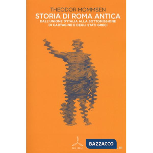 Storia di Roma antica. Vol. 3: Dall'unione d'Italia alla sottomissione di Cartagine e degli Stati greci