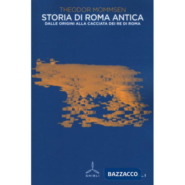 Storia di Roma antica. Vol. 1: Dalle origini alla cacciata dei re di Roma