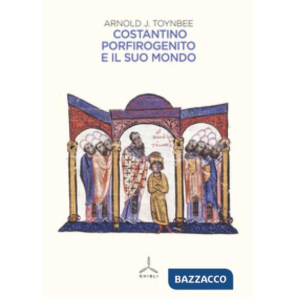 Costantino Porfirogenito e il suo mondo