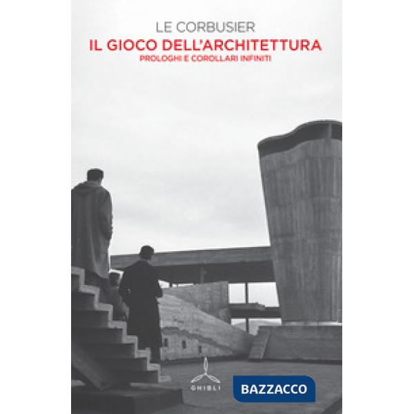 Gioco dell'architettura. Prologhi e corollari infiniti (Il)