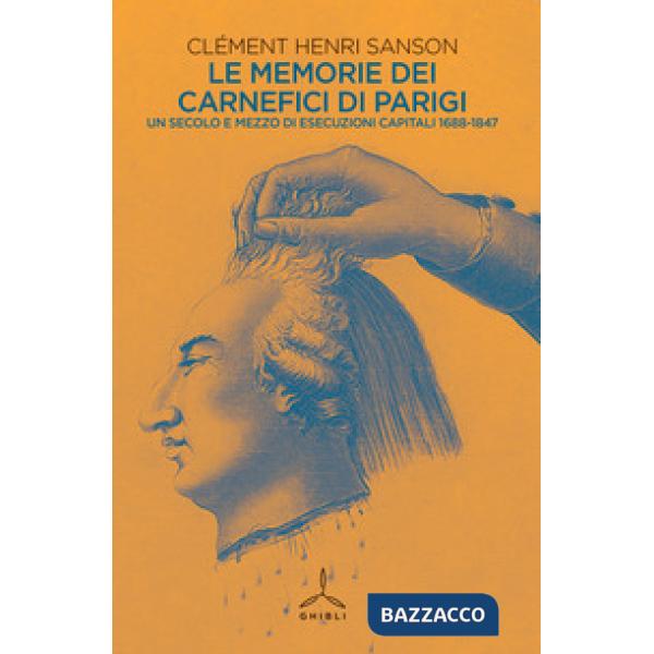 Memorie dei carnefici di Parigi. Un secolo e mezzo di esecuzioni capitali: 1685-1847 (Le)