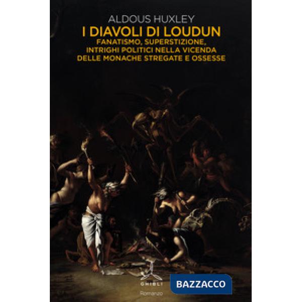 Diavoli di Loudun. Fanatismo, superstizione, intrighi politici nella vicenda delle monache stregate e ossesse (I)