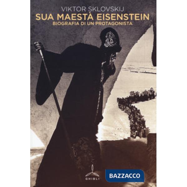 Sua maestà Eisenstein. Biografia di un protagonista
