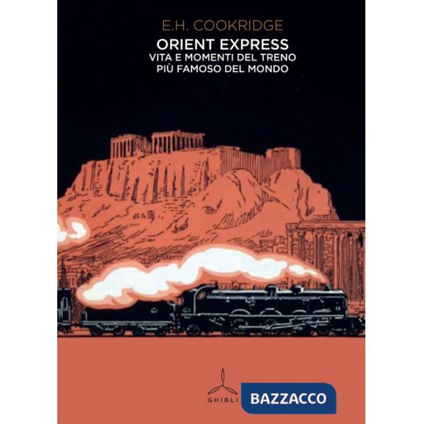 Orient Express. Vita e momenti del treno più famoso del mondo