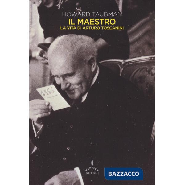 Maestro. La vita di Arturo Toscanini (Il)