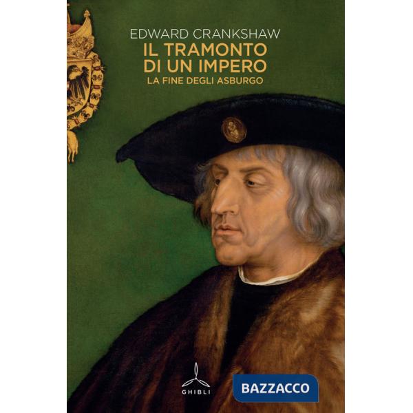 Tramonto di un impero. La fine degli Asburgo (Il)