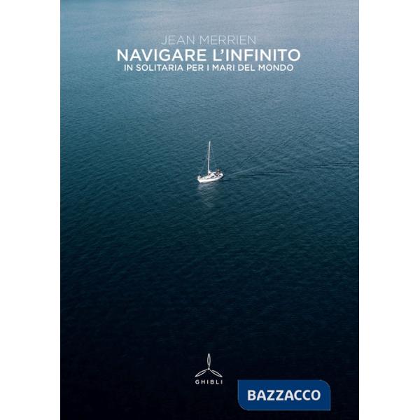 Navigare l'infinito. In solitaria per i mari del mondo