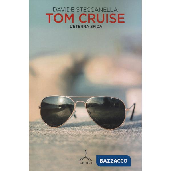 Tom Cruise. L'eterna sfida