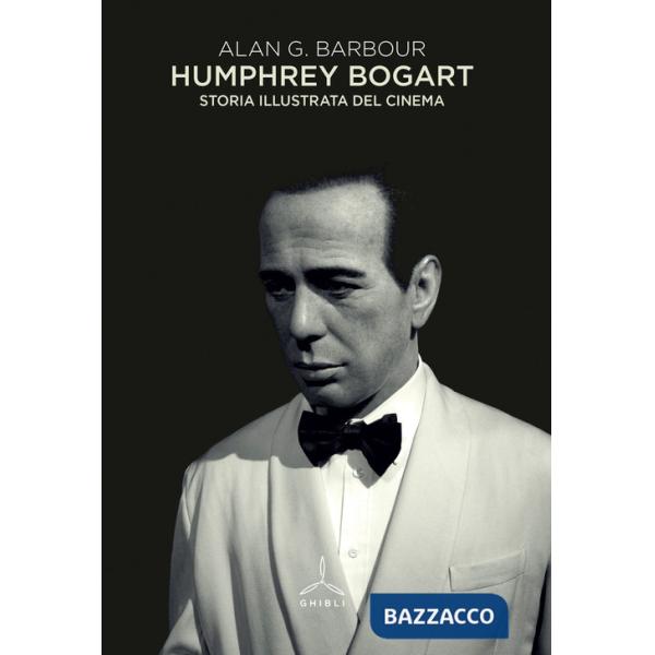 Humphrey Bogart. Storia illustrata del cinema