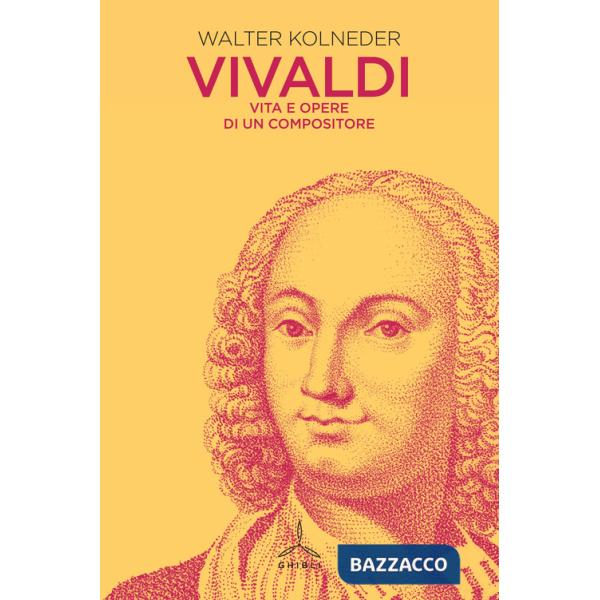 Vivaldi. Vita e opere di un compositore