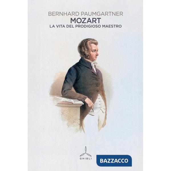 Mozart. La vita del prodigioso maestro