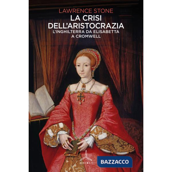 Crisi dell'aristocrazia. L'Inghilterra da Elisabetta a Cromwell (La)