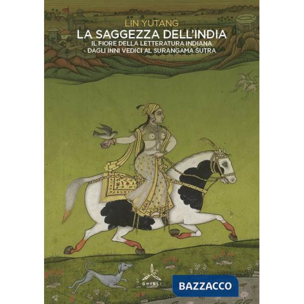 Saggezza dell'India. Il fiore della letteratura indiana dagli inni vedici al Surangama Sutra (La)