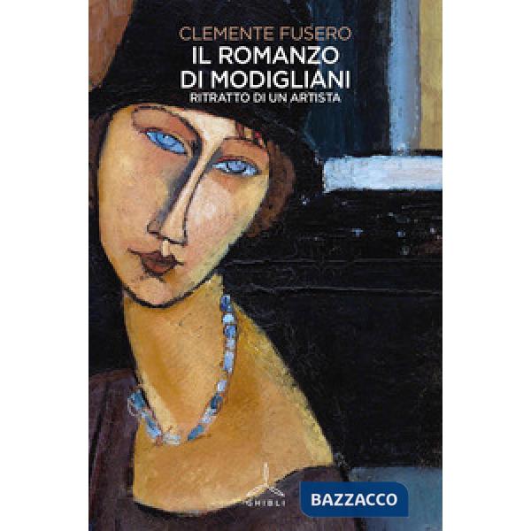Romanzo di Modigliani. Ritratto di un artista (Il)