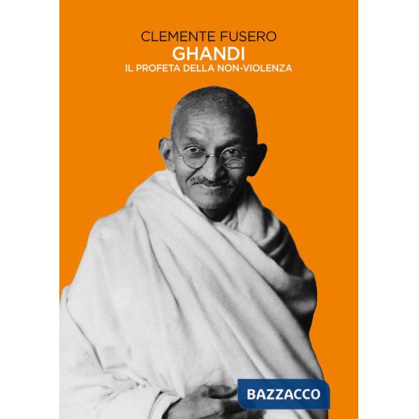 Gandhi. Il profeta della non-violenza