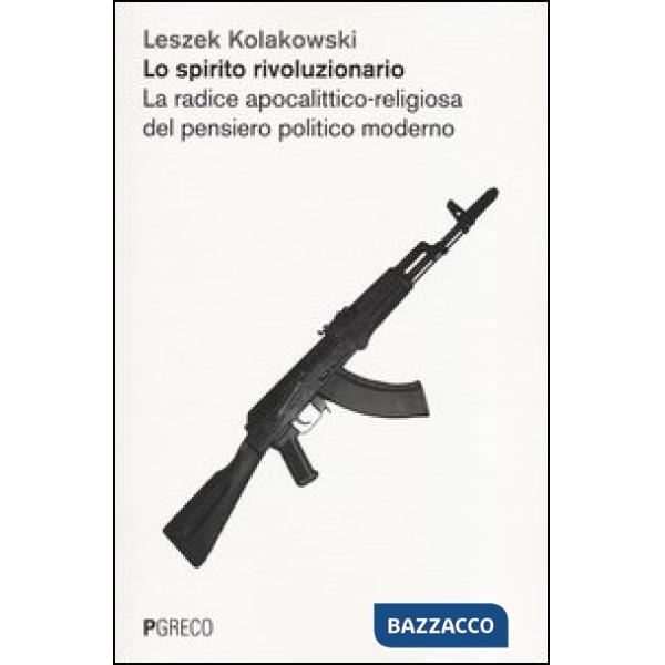 Spirito rivoluzionario. La radice apocalittico-religiosa del pensiero politico moderato (Lo)