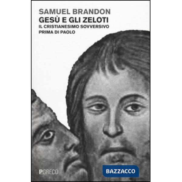 Gesù e gli Zeloti. Il cristianesimo sovversivo prima di Paolo