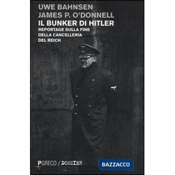 Bunker di Hitler. Reportage sulla fine della Cancelleria del Reich (Il)