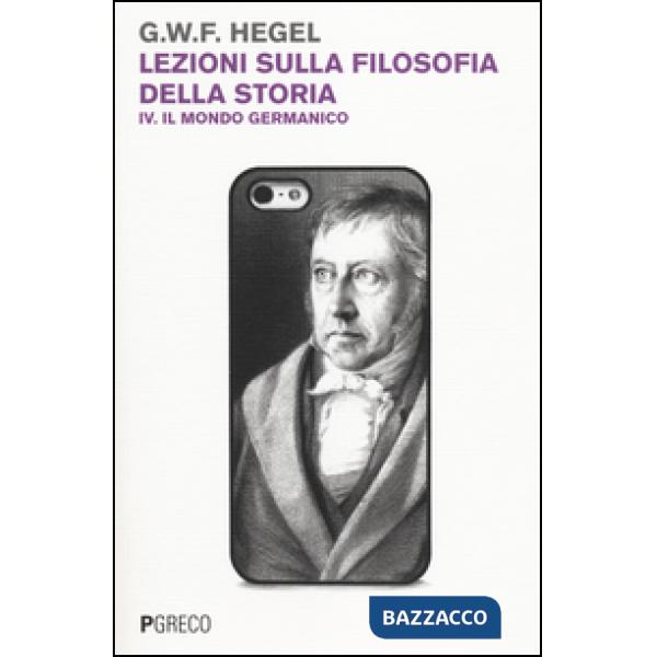 Lezioni sulla filosofia della storia. Vol. 4: Il mondo germanico