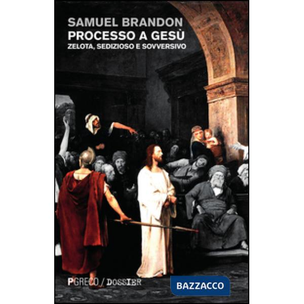 Processo a Gesù. Zelota, sedizioso e sovversivo