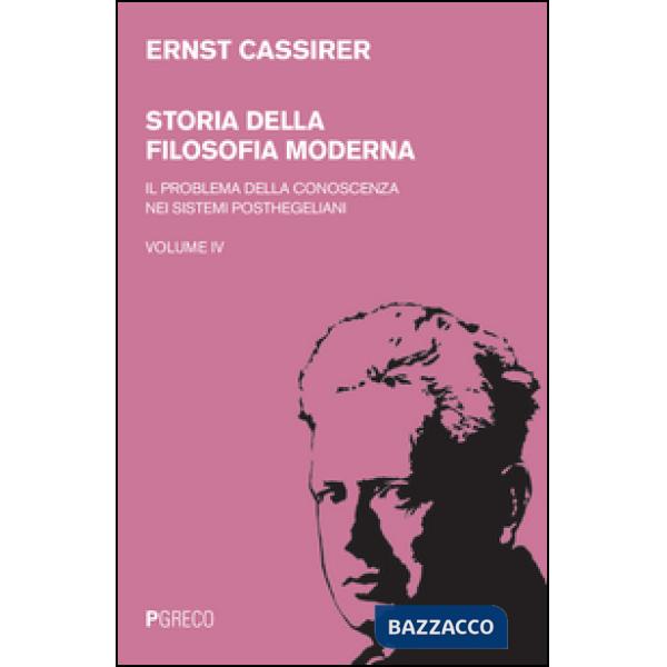 Storia della filosofia moderna. Vol. 4: Il problema della conoscenza nei sistemi posthegeliani