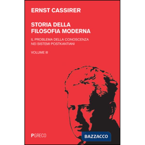 Storia della filosofia moderna. Vol. 3: Il problema della conoscenza nei sistemi postkantiani