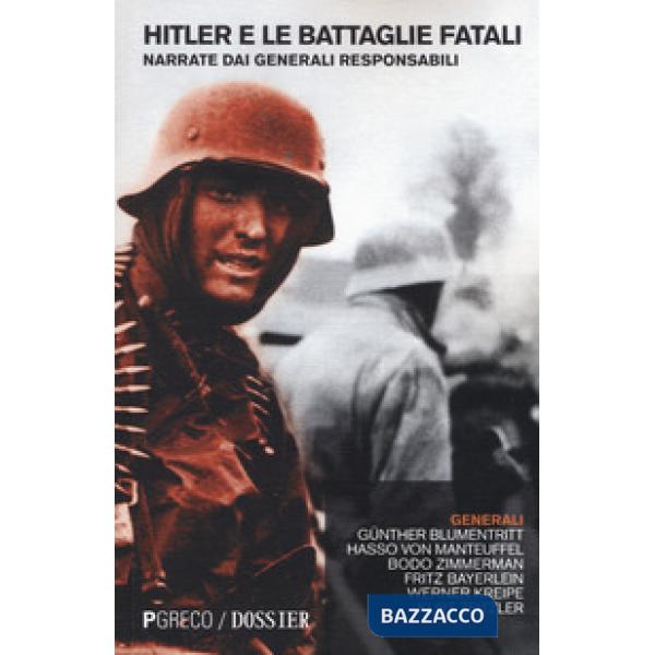 Hitler e le battaglie fatali narrate dai generali responsabili