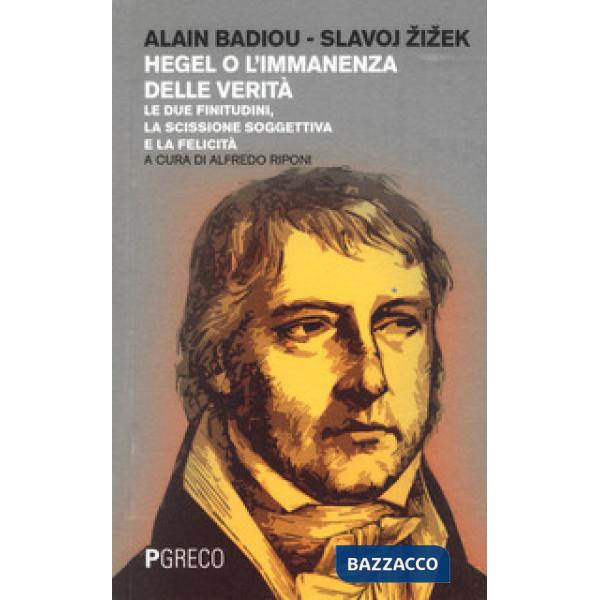 Hegel o l'immanenza della verità. Le due finitudini, la scissione soggettiva e la felicità