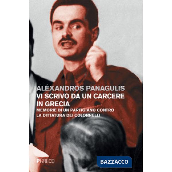 Vi scrivo da un carcere in Grecia. Memorie di un partigiano contro la dittatura dei Colonnelli. Testo greco a fronte