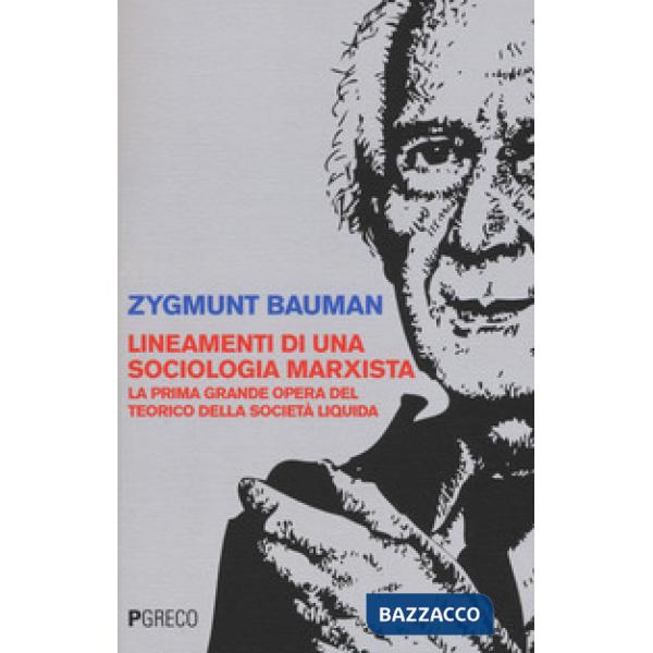 Lineamenti di una sociologia marxista. La prima grande opera del teorico della società liquida