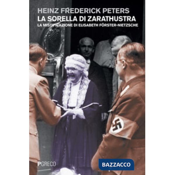 Sorella di Zarathustra. La mistificazione di Elisabeth Föster-Nietzsche (La)