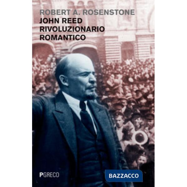 John Reed rivoluzionario romantico