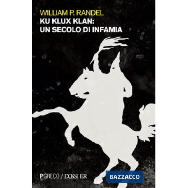 Ku Klux Klan. Un secolo di infamia