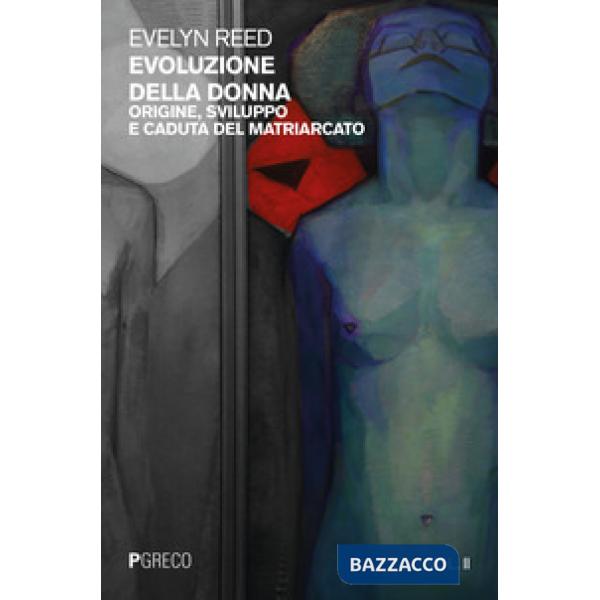 Evoluzione della donna. Origine, sviluppo e caduta del matriarcato. Vol. 2