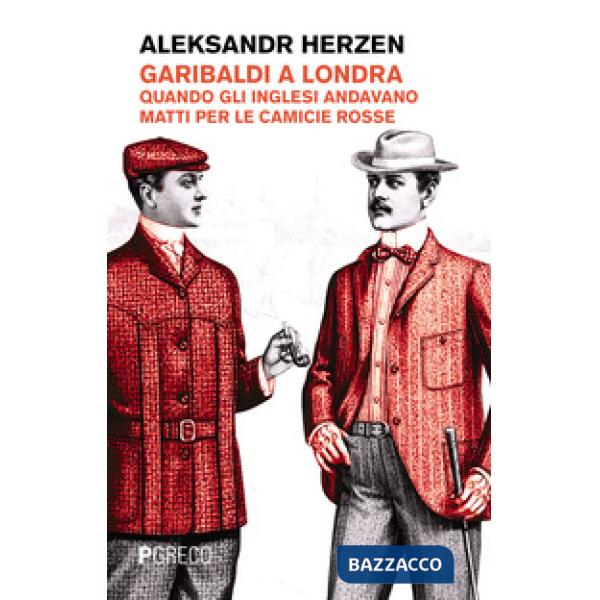 Garibaldi a Londra. Quando gli inglesi andavano matti per le camicie rosse