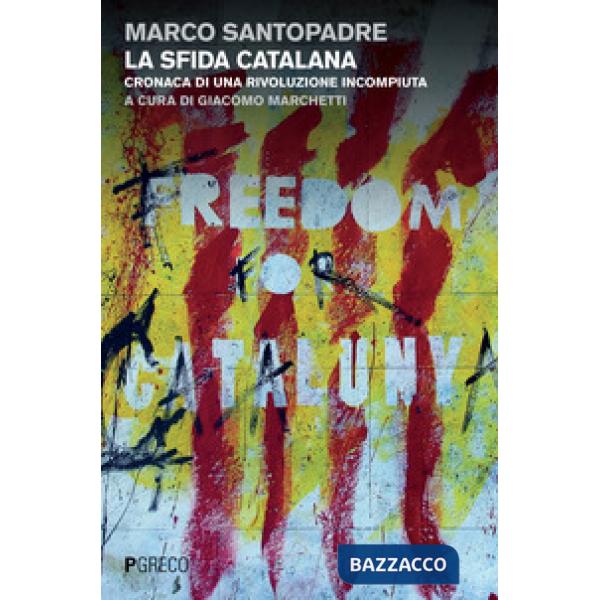 Sfida catalana. Cronaca di una rivoluzione incompiuta (La)