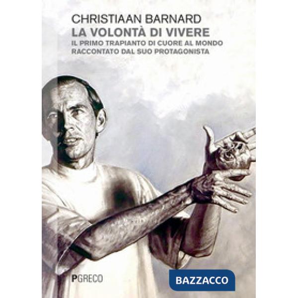 Volontà di vivere. Il primo trapianto di cuore al mondo raccontato dal suo protagonista (La)