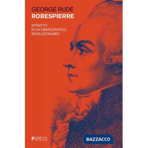 Robespierre. Ritratto di un democratico rivoluzionario
