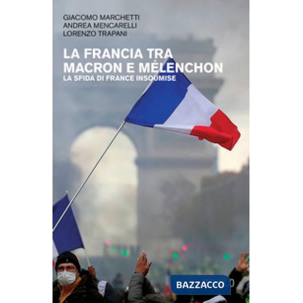 Francia tra Macron e Mélenchon. La sfida di France Insoumise (La)