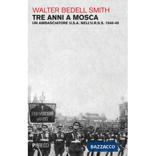 Tre anni a Mosca. Un ambasciatore U.S.A. nell'U.R.S.S. 1946-49
