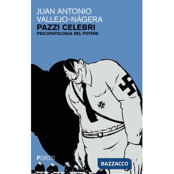 Pazzi celebri. Psicopatologia del potere