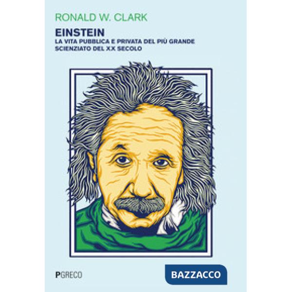 Einstein. La vita pubblica e privata del più grande scienziato del XX secolo