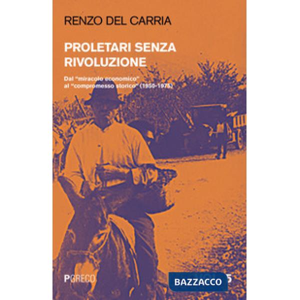 Proletari senza rivoluzione. Vol. 5: Dal «miracolo economico» al «compromesso storico» (1950-1975)