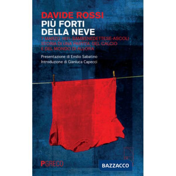 Più forti della neve. 7 marzo 1971 Sambenedettese-Ascoli. Storia di una partita, del calcio e del mondo di allora