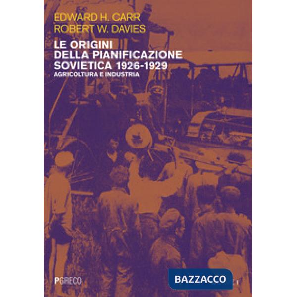 Origini della pianificazione sovietica 1926-1929 (Le). Vol. 1: Agricoltura e industria